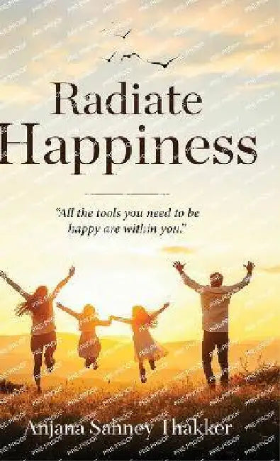 Radiate Happiness by Anjana Sahney Thakker
