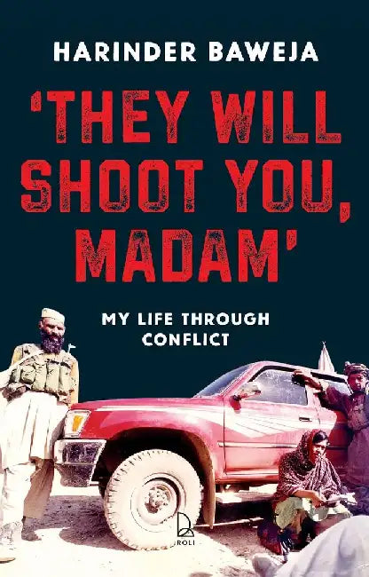 They Will Shoot You, Madam: My Life Through Confli by Harinder Baweja