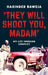 They Will Shoot You, Madam: My Life Through Confli by Harinder Baweja