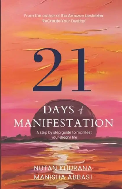 21 days of Manifestation-A step by step guide to manifest your dream life by Manisha Abbasi, Nutan Khurana