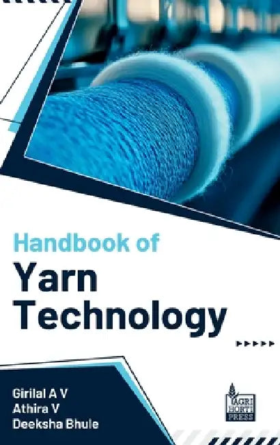 Handbook of Yarn Technology by Athira V. Deeksha Bhule Girilal a. V.
