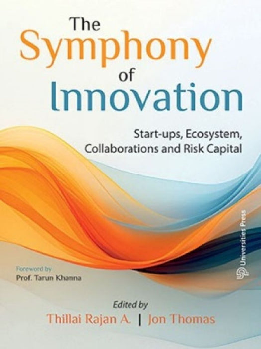 The Symphony of Innovation: Startups Ecosystem Collaborations and Risk Capital by Thillai Rajan A.