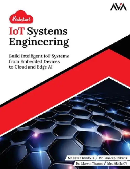 Kickstart IoT Systems Engineering by Pavan Bendre R., Sandeep Telkar R., Likewin Thomas