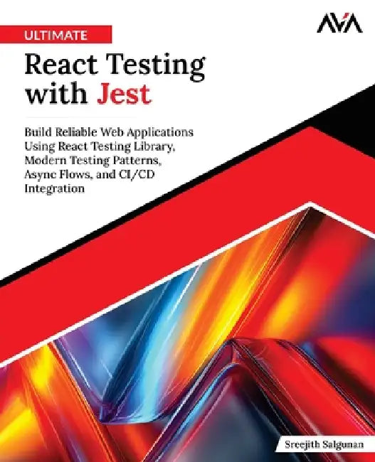 Ultimate React Testing with Jest: Build Reliable Web Applications Using React Testing Library, Modern Testing Patterns, Async Flows and CI/CD Integrat by Sreejith Salgunan