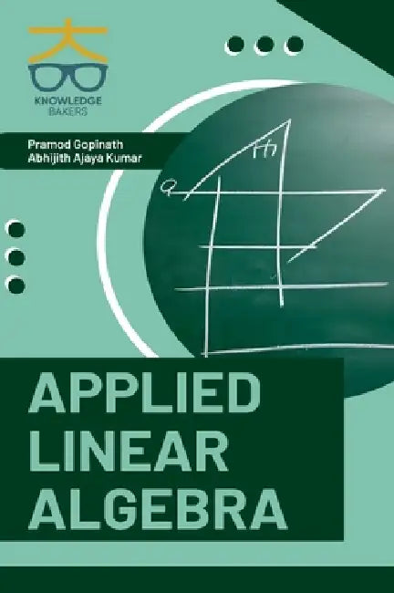 Applied Linear Algebra by Pramod Gopinath