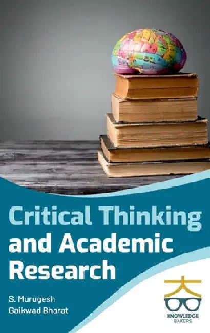 Critical Thinking and Academic Research by S Murugesh & Gaikwad Bharat
