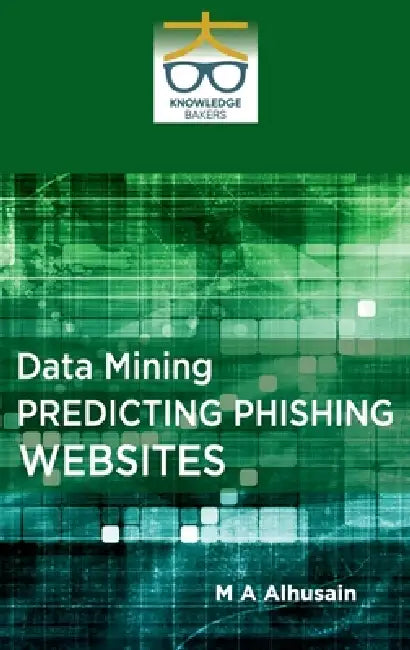 Data Mining: Predicting Phishing Websites by M. A. Alhusain
