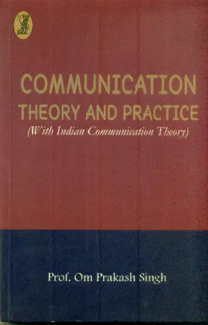 Communication: Theory and Practice by Prof. Om Prakash Singh