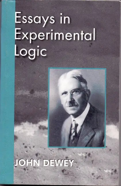 Essays In Experimental Logic by John Dewey