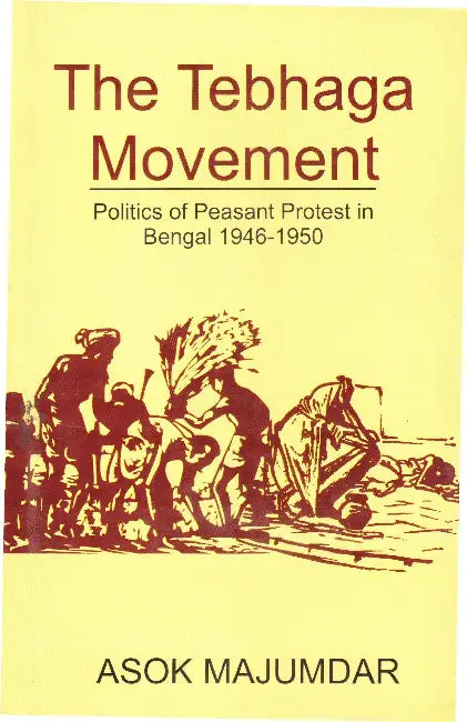 The Tebhaga Movement  Politics Of Peasant Protest In Bengal 1946-1950 by Asok Majumdar