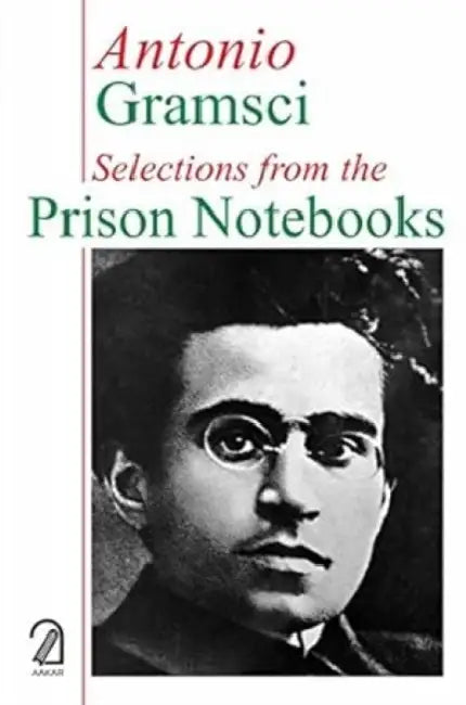 Antonio Gramsci Selections From The Prison Notebooks by Antonio Gramsci