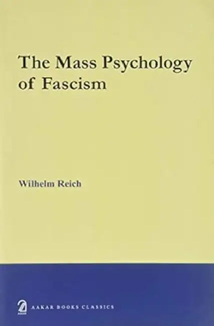 The Mass Psychology Of Fascism by Wilhelm Reich