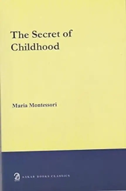 The Secret Of Childhood by Maria Montessori