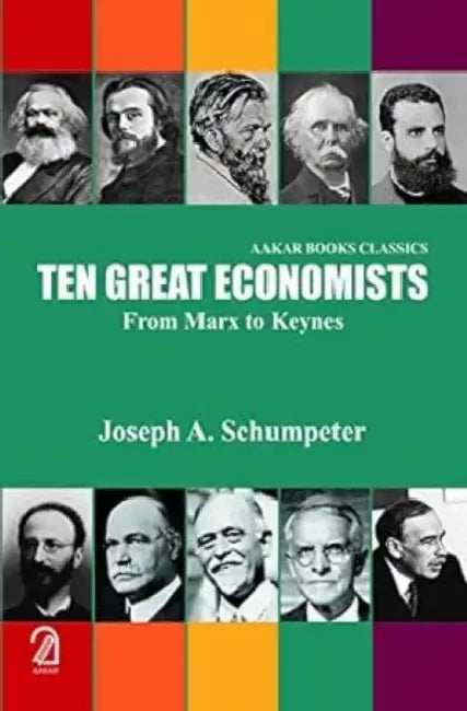 Ten Great Economists: From Marx To Keynes by Joseph A Schumpeter