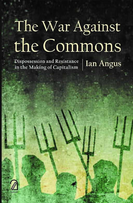The War Against The Commons  by Ian Angus