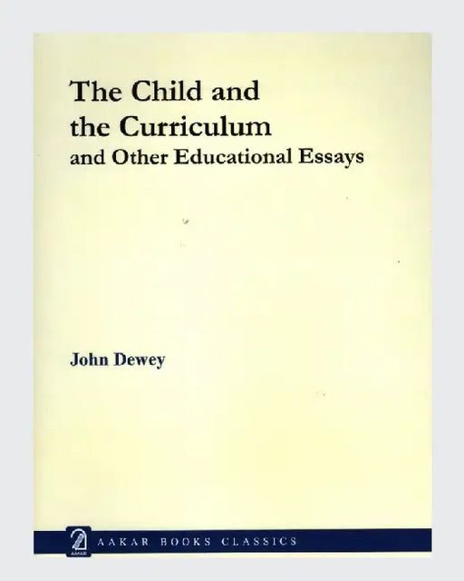 The Child And The Curriculum by John Dewey