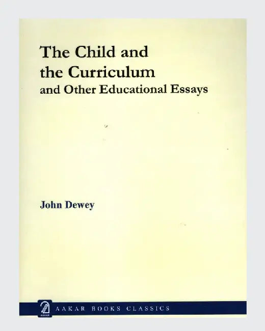 The Child And The Curriculum by John Dewey