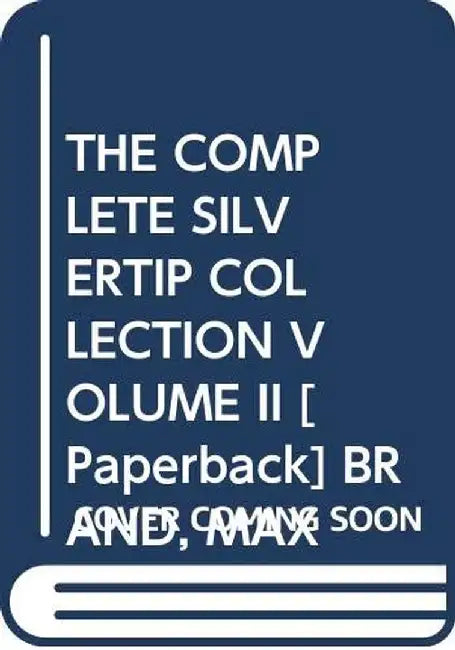 Complete Silvertip Collection Volume Ii by Brand, Max