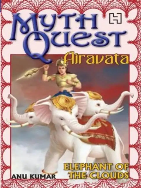 Mythquest 05: Airavata: Elephant Of The Clouds by Kumar, Anu
