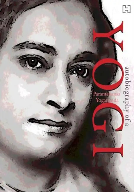 Autobiography Of A Yogi: Paramahansa Yogananda by Yogananda, Paramhansa