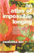An Atlas Of Impossible Longing by Roy, Anuradha