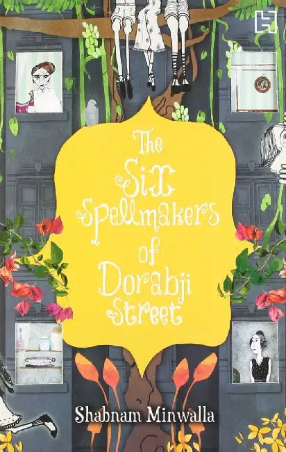 Six Spellmakers Of Dorabji Street, The by Minwalla, Shabnam