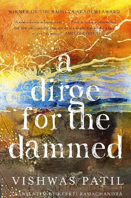 Dirge For The Dammed, A by Patil, Vishwas; Translated By Ramachandra, Keerti