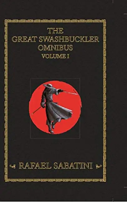 Great Swashbuckling Novels Volume I by Sabatini, Rafael