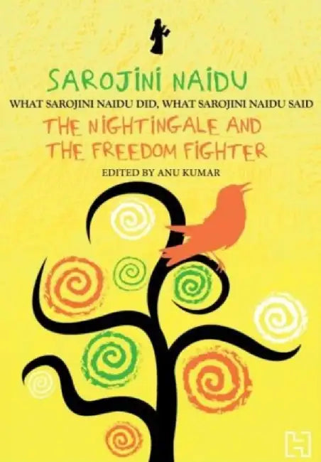 Sarojini Naidu: The Nightingale And The Freedom Fighter by Kumar, Anu