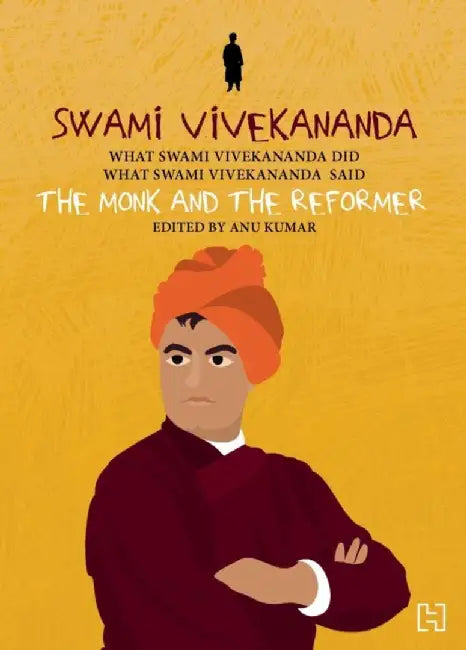 Swami Vivekananda: The Monk And The Reformer by Kumar, Anu