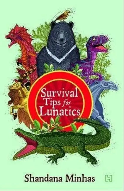 Survival Tips For Lunatics by Minhas, Shandana