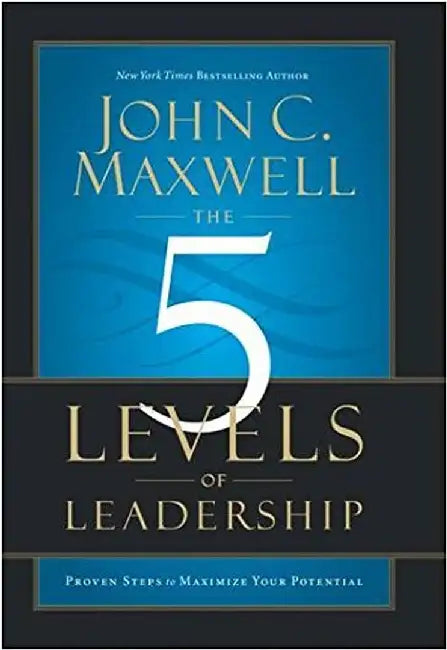 The 5 Levels Of Leadership by Maxwell, John C.