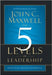 The 5 Levels Of Leadership by Maxwell, John C.