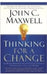 Thinking For A Change by Maxwell, John C.
