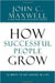 How Successful People Grow by Maxwell, John C.
