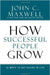 How Successful People Grow by Maxwell, John C.
