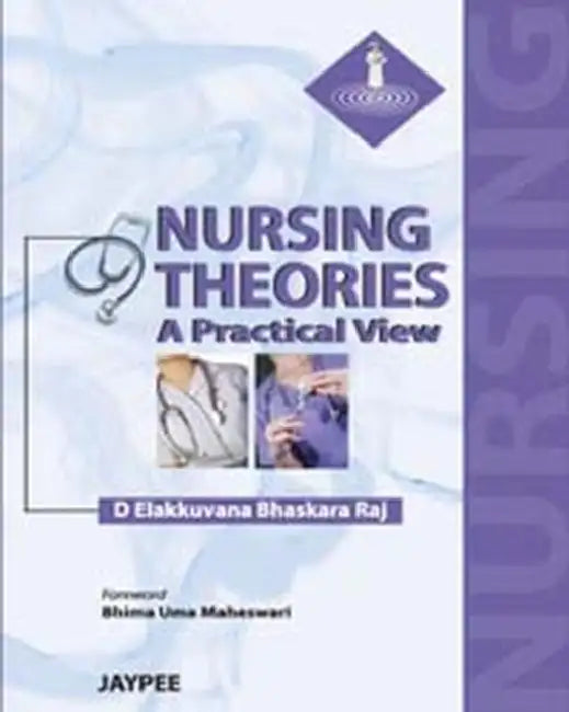 Nursing Theories A Practical View by Elakkuvana Bhaskara Raj D