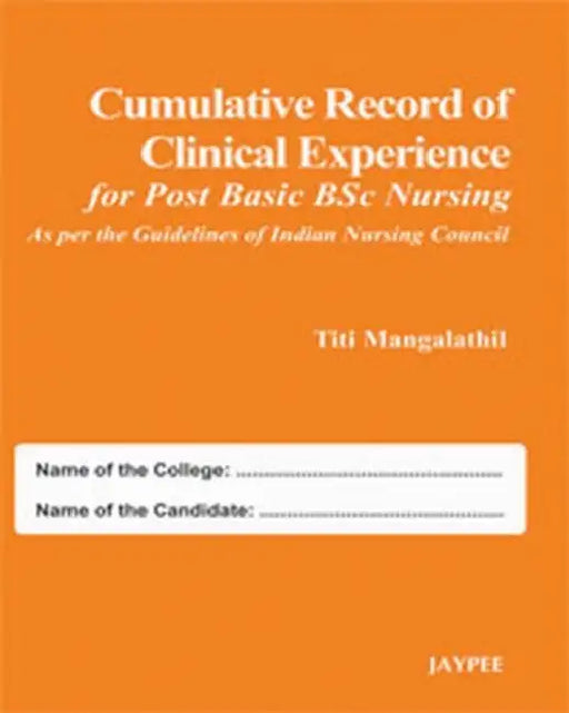 Cumulative Record Of Clinical Experience For Post Basic Bsc Nursing (As Per The Guid.Of Ind.Nur.Cou) by Titi Mangalathil