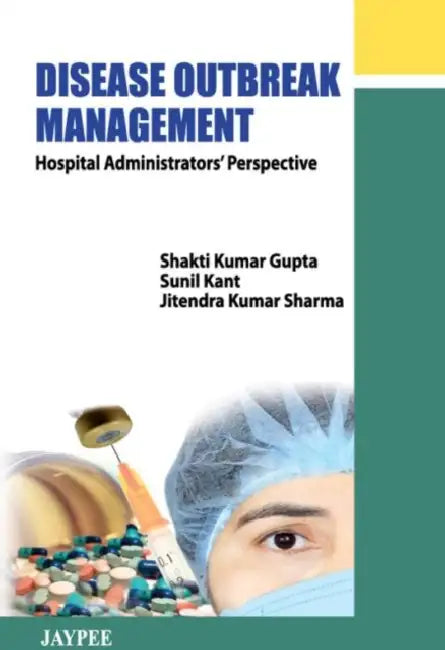 Disease Outbreak Management:Hospital Administrators'Perspective by Shakti Kumar Gupta