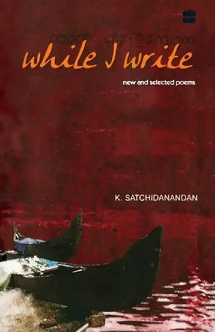 While I Write: New And Selected Poems by K. Satchidanandan