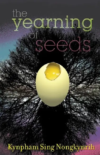 The Yearning Of Seeds: Poems by Kynpham Sing Nongkynrih