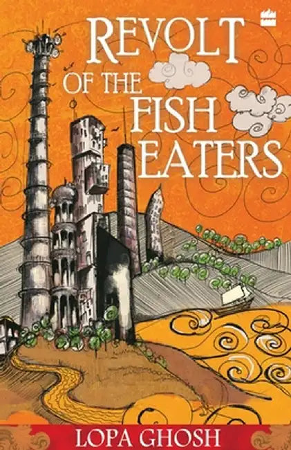 The Revolt Of The Fish Eaters by Lopa Ghosh