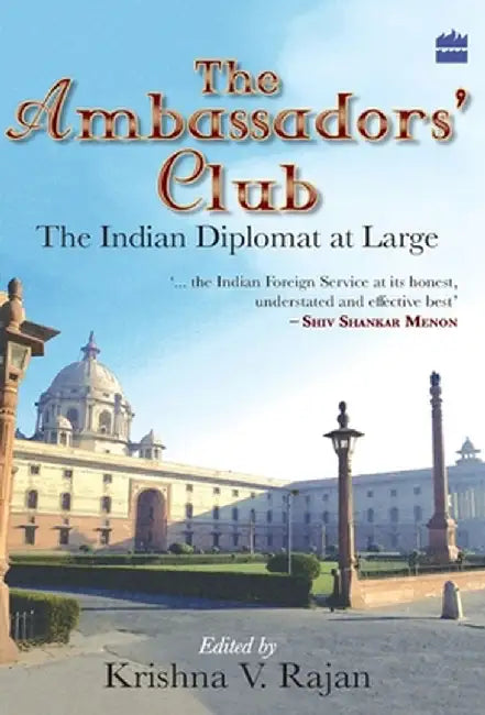 The Ambassador's Club: The Indian Diplomat At Large by K. V. Rajan