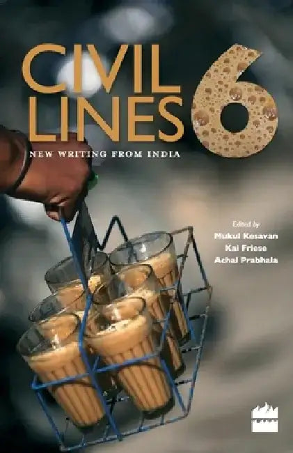 Civil Lines 6: New Writing From India by Mukul Kesavan