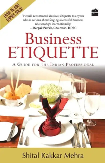 Business Etiquette: A Guide For The Indian Professional by Shital Kakkar Mehra