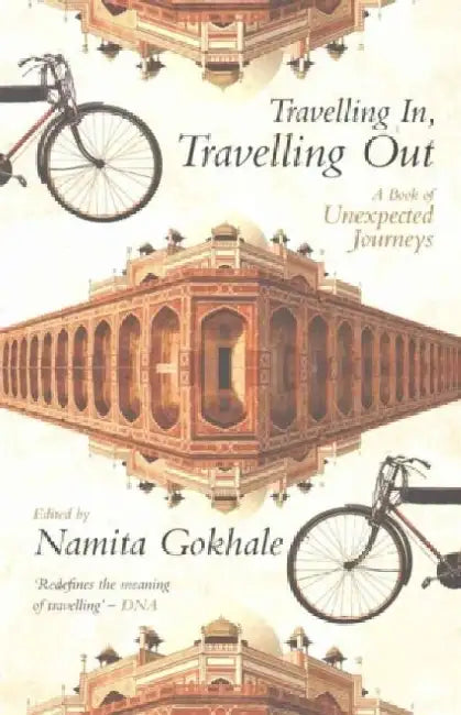 Travelling In, Travelling Out: A Book of Unexpected Journeys by Namita Gokhale
