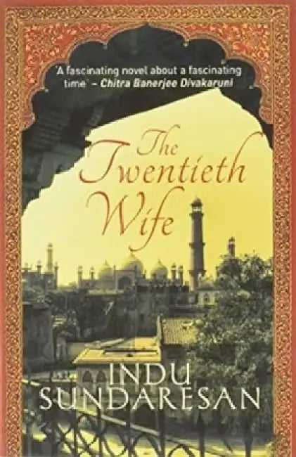 The Twentieth Wife by Indu Sundaresan