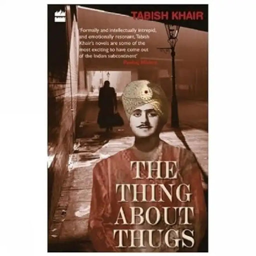 The Things About Thugs by Tabish Khair
