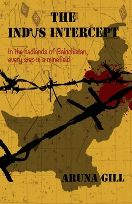 The Indus Intercept: In The BadlandsOf Balochistan, Every Step Is A Minefield by Aruna Gill