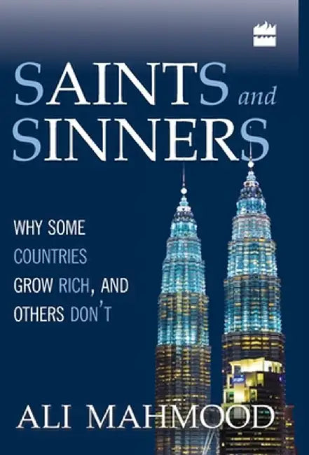 Saints And Sinners: Why Some Countries Grow Rich, And Others Don't by Ali Mahmood
